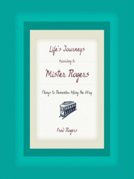 Title details for Life's Journeys According to Mister Rogers by Fred Rogers - Available